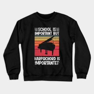 School Is Important But harpsichord Is Importanter Funny Crewneck Sweatshirt